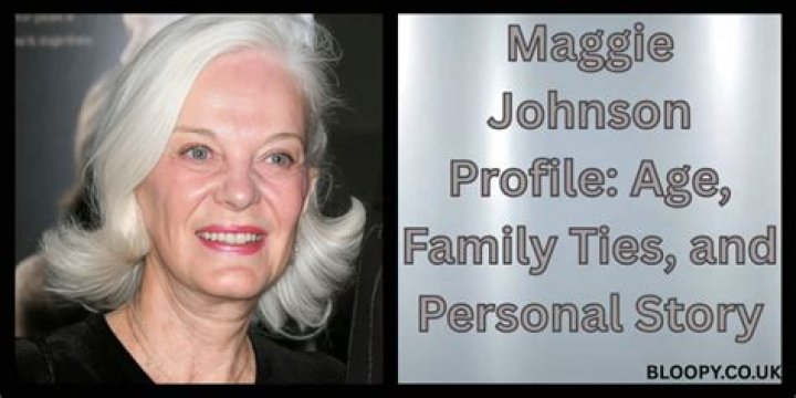 Maggie Johnson Bio, Age, Career, Family, Net Worth